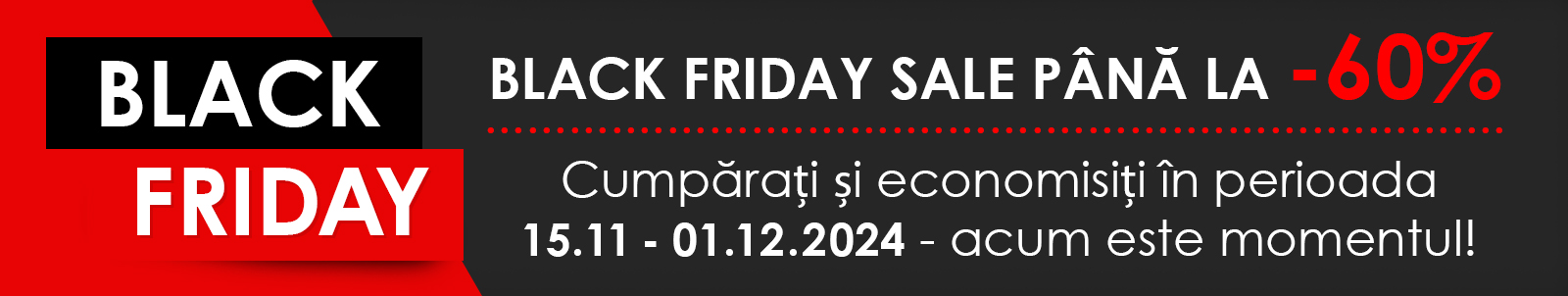 BLACK FRIDAY PÂNĂ LA -60%