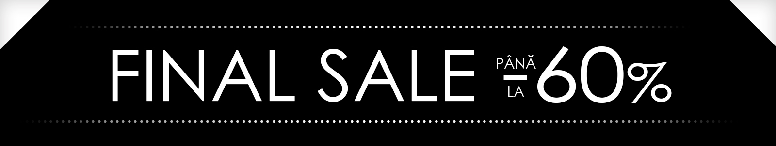 FINAL SALE PÂNĂ LA -60%