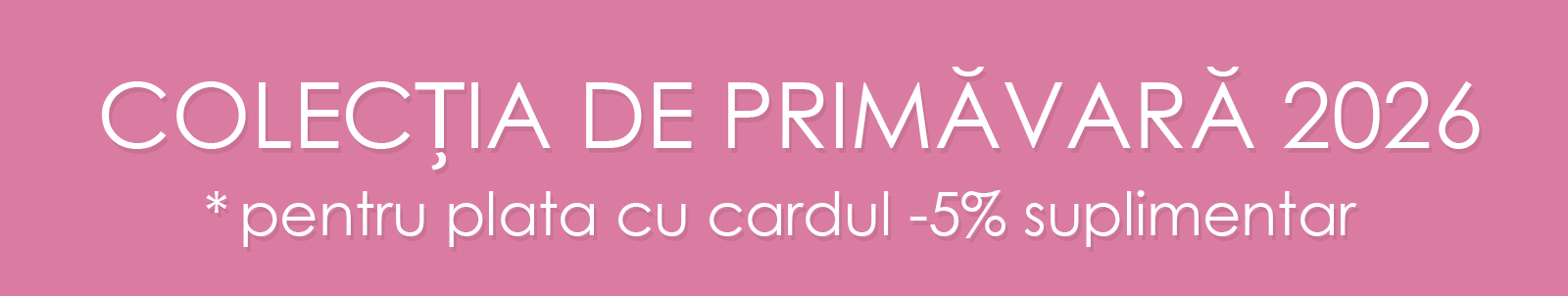 COLECȚIA DE PRIMĂVARĂ 2026